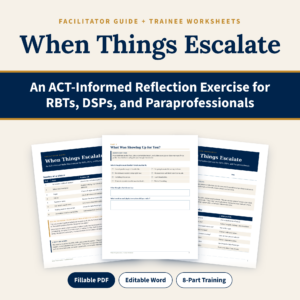 When Things Escalate: An ACT-Informed Reflection Exercise for RBTs, DSPs, and Paraprofessionals